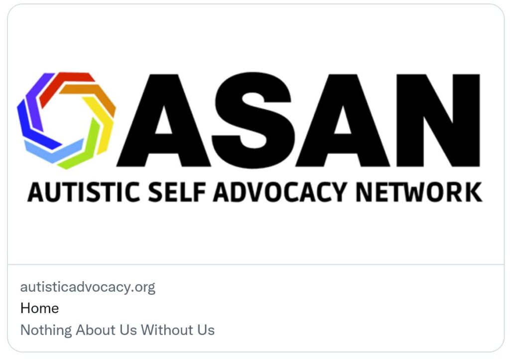 Image of text screen: Rainbow-colored octagonal logo. ASAN Autistic Self Advocacy Network. autisticadvocacy.org. Home. Nothing About Us Without Us